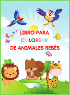 Libro Para Colorear De Animales Bebs: Libro de actividades y coloreado para nios de 2 a 4 aos con adorables animales beb