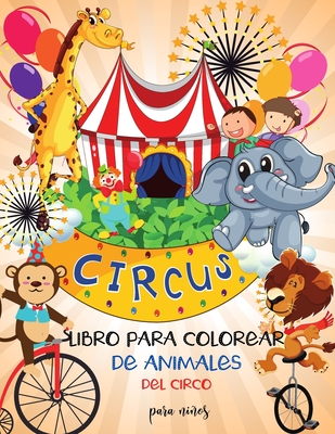 Libro para colorear de animales de circo para nios: Aprende y divirtete con grandes imgenes - Para nios - Estimula la creatividad Nios y nias I Preescolares I ToodlersI Adorable I Diseos nicos para nios 2-6 I 4-8 aos - Publishing, Luxxury