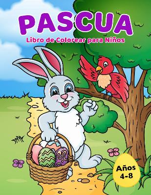 Libro para Colorear de Pascua para Ninos 4-8 anos: Relleno de canasta de Pascua con lindos conejitos, huevos de Pascua y disenos de primavera - Press, Golden Age, and Mack, Roslen Roy (Illustrator)