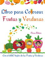 Libro para Colorear Frutas y Verduras: Libro para colorear de frutas y verduras para nios, nios pequeos l Divertirse y aprender fcilmente el alfabeto de frutas y verduras l Libro de actividades increbles