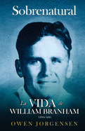 Libro Uno - Sobrenatural: La Vida De William Branham: El nio y su privacin (1909-1932)