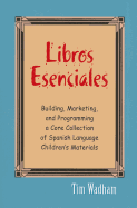 Libros Esenciales: Building, Marketing, and Programming a Core Collection of Spanish Language Children's Materials