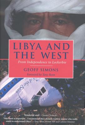Libya and the West: From Independence to Lockerbie - Simons, Geoff L, and Benn, Tony (Introduction by)