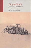 Libyan Sands: Travel in a Dead World - Bagnold, R A