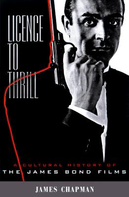 Licence to Thrill: A Cultural History of the James Bond Films - Chapman, James, Professor