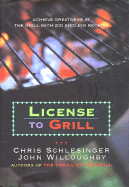License to Grill: Achieve Greatness at the Grill with 200 Sizzling Recipes - Schlesinger, Chris, and Hirsheimer, Christopher (Photographer), and Willoughby, John