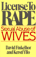 License to Rape: Sexual Abuse of Wives - Finkelhor, David, PH.D., and Yllo, Kersti