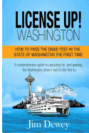 License Up! Washington: How to Pass the Drive Test in the State of Washington the First Time.