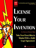 License Your Invention: Take Your Great Idea to Market with a Solid Legal Agreement