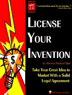 License Your Invention: Take Your Great Idea to Market with a Solid Legal Agreement - Stim, Richard, Attorney, and Gima, Patti (Editor)