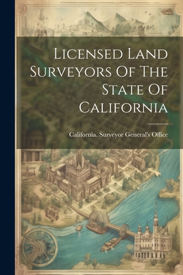 Licensed Land Surveyors Of The State Of California - California Surveyor General's Office (Creator)