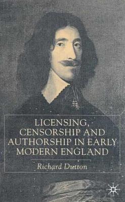 Licensing, Censorship and Authorship in Early Modern England: Buggeswords - Dutton, R