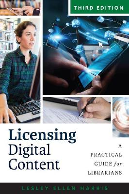 Licensing Digital Content: A Practical Guide for Librarians - Harris, Lesley Ellen