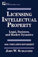 Licensing Intellectual Property 1998, 1999 Supplement: International Regulation, Strategies, and Practices