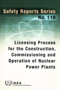 Licensing Process for the Construction, Commissioning and Operation of Nuclear Power Plants