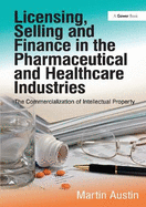 Licensing, Selling and Finance in the Pharmaceutical and Healthcare Industries: The Commercialization of Intellectual Property