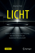 Licht: Ideen Zu Seiner Natur Und Nutzung Von Der Antike Bis Zur Modernen Wissenschaft