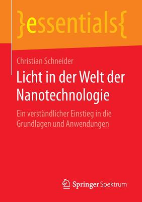 Licht in Der Welt Der Nanotechnologie: Ein Verstandlicher Einstieg in Die Grundlagen Und Anwendungen - Schneider, Christian