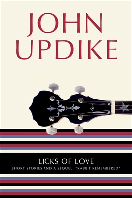Licks of Love: Short Stories and a Sequel, Rabbit Remembered - Updike, John