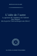 L'Ide de l'Autre: La Question de l'Idalit Et de l'Altrit Chez Husserl Des Logische Untersuchungen Aux Ideen I