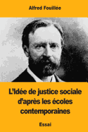 L'Idee de Justice Sociale D'Apres Les Ecoles Contemporaines