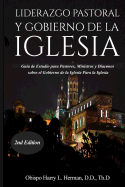 Liderazgo Pastoral Y Gobierno de la Iglesia: Gua de Estudio para Pastores, Ministros y Diconos sobre el Gobierno de la Iglesia Para la Iglesia del Nuevo Testamento