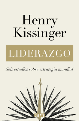 Liderazgo: Seis Estudios Sobre Estrategia Mundial / Leadership: Six Studies in W Orld Strategy - Kissinger, Henry