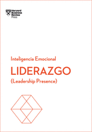 Liderazgo. Serie Inteligencia Emocional HBR (Leadership Presence Spanish Edition): Leadership Presence