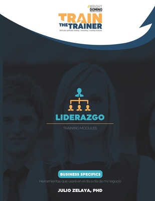 Liderazgo: Train the Trainer Training Modules - Zelaya, Julio