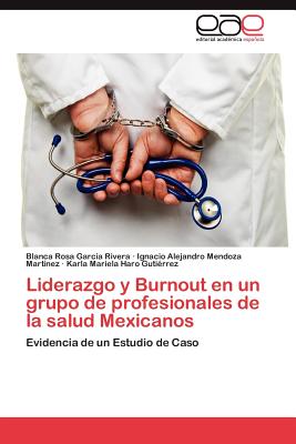 Liderazgo y Burnout En Un Grupo de Profesionales de La Salud Mexicanos - Garcia Rivera, Blanca Rosa, and Mendoza Martinez, Ignacio Alejandro, and Haro Guti?rrez, Karla Mariela