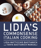 Lidia's Commonsense Italian Cooking: 150 Delicious and Simple Recipes Anyone Can Master