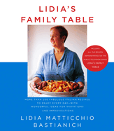 Lidia's Family Table: More Than 200 Fabulous Italian Recipes to Enjoy Every Day--With Wonderful Ideas for Variations and Improvisations: A Cookbook