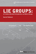 Lie Groups: A Problem Oriented Introduction Via Matrix Groups