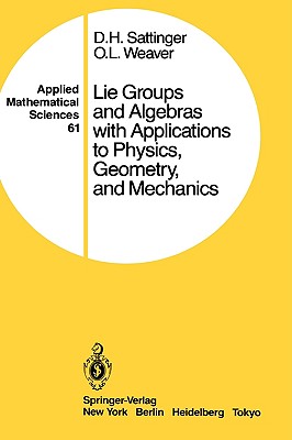 Lie Groups and Algebras with Applications to Physics, Geometry, and Mechanics - Sattinger, D H, and Weaver, O L