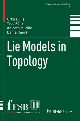 Lie Models in Topology - Buijs, Urtzi, and Flix, Yves, and Murillo, Aniceto