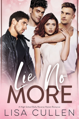 Lie No More: A High School Bully, Reverse Harem Romance - Cullen, Lisa