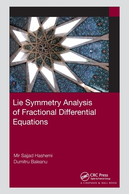Lie Symmetry Analysis of Fractional Differential Equations - Hashemi, Mir Sajjad, and Baleanu, Dumitru