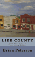 Lieb County: Seven Short Stories of Those Living Within...