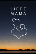 Liebe Mama, Alles, Was Ich Gelernt Habe: Das Buch, von dem Ich W?nschte, Du H?ttest Es Gelesen