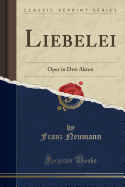 Liebelei: Oper in Drei Akten (Classic Reprint)