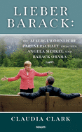 Lieber Barack: Die auergewhnliche Partnerschaft zwischen Angela Merkel und Barack Obama