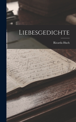 Liebesgedichte - Huch, Ricarda