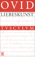 Liebeskunst / Ars Amatoria: Uberarbeitete Neuausgabe Der Ubersetzung Von Niklas Holzberg. Lateinisch - Deutsch