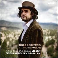 Lieder eines fahrenden Gesellen - Fiona Pollak (piano); Ilker Arcayrek (tenor)