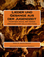 Lieder und Gesange aus der Jugendzeit: Fourteen Vocal Art Songs arranged for cello and piano