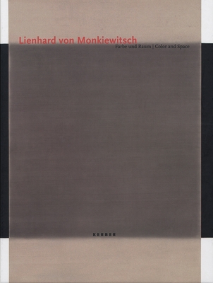 Lienhard Von Monkiewitsch: Color and Space - Von Monkiewitsch, Lienhard, and Schwarz, Michael (Foreword by), and Bippus, Elke (Text by)