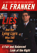 Lies and the Lying Liars Who Tell Them: A Fair and Balanced Look at the Right - Franken, Al