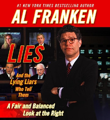 Lies and the Lying Liars Who Tell Them: A Fair and Balanced Look at the Right - Franken, Al (Narrator)