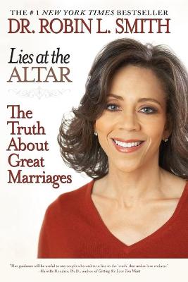Lies at the Altar: The Truth about Great Marriages - Smith, Robin L, Dr.