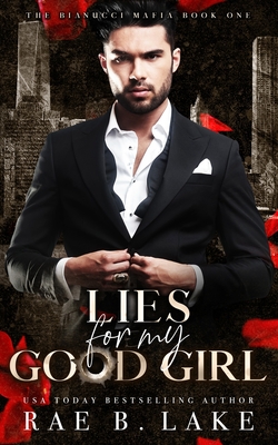 Lies For My Good Girl: A Dark Mafia Romance - Lake, Rae B